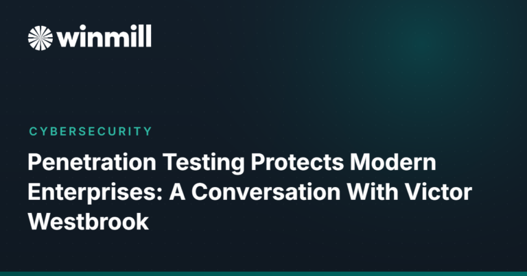 Penetration Testing Protects Modern Enterprises: A Conversation With Victor Westbrook